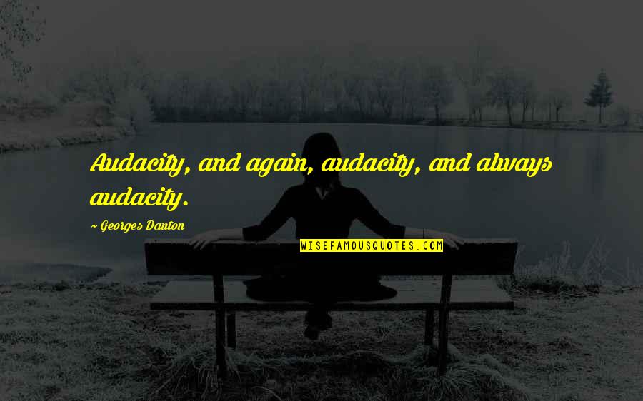 Pewdiepie Quotes By Georges Danton: Audacity, and again, audacity, and always audacity. Pewdiepie Quotes By Georges Danton: Audacity, and again, audacity, and always audacity.
