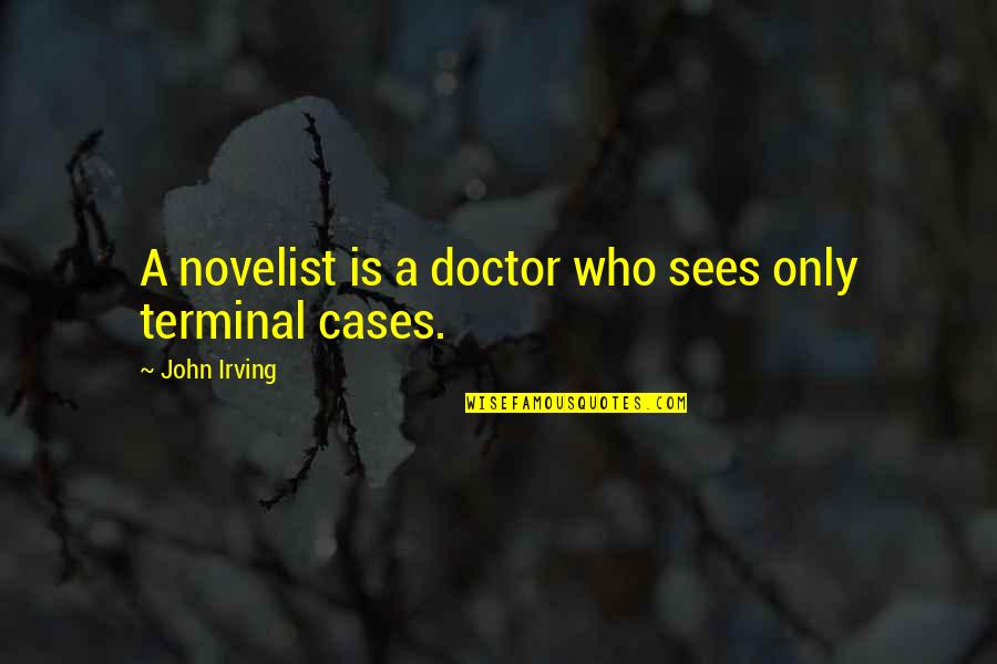 Pewdiepie Quotes By John Irving: A novelist is a doctor who sees only Pewdiepie Quotes By John Irving: A novelist is a doctor who sees only
