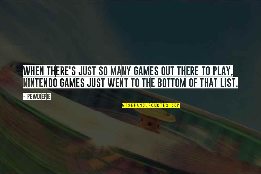 Pewdiepie Quotes By PewDiePie: When there's just so many games out there Pewdiepie Quotes By PewDiePie: When there's just so many games out there