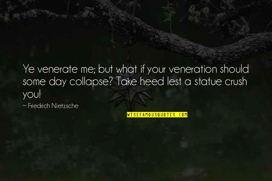 Pewiod Quotes By Friedrich Nietzsche: Ye venerate me; but what if your veneration Pewiod Quotes By Friedrich Nietzsche: Ye venerate me; but what if your veneration
