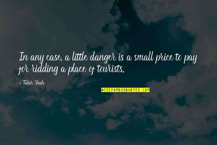 Pewiod Quotes By Tahir Shah: In any case, a little danger is a
