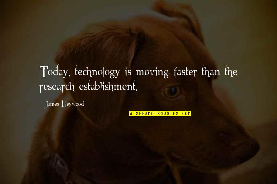 Pewners Quotes By James Heywood: Today, technology is moving faster than the research