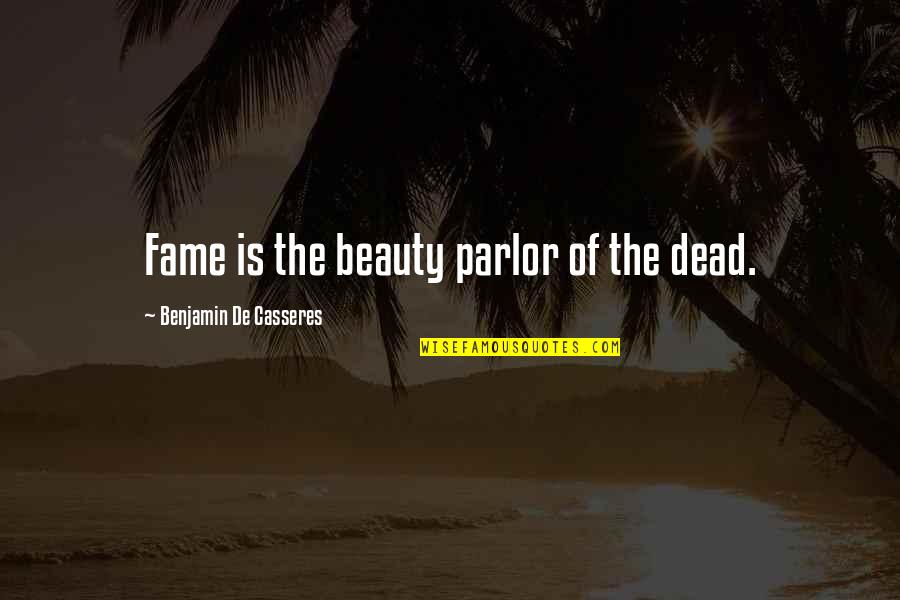 Pewnie Small Quotes By Benjamin De Casseres: Fame is the beauty parlor of the dead. Pewnie Small Quotes By Benjamin De Casseres: Fame is the beauty parlor of the dead.