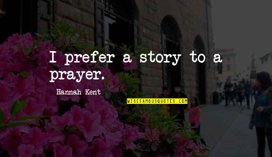 Pewter Angel Ornaments With Quotes By Hannah Kent: I prefer a story to a prayer.