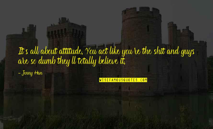 Pewter Charms Quotes By Jenny Han: It's all about attitude. You act like you're Pewter Charms Quotes By Jenny Han: It's all about attitude. You act like you're