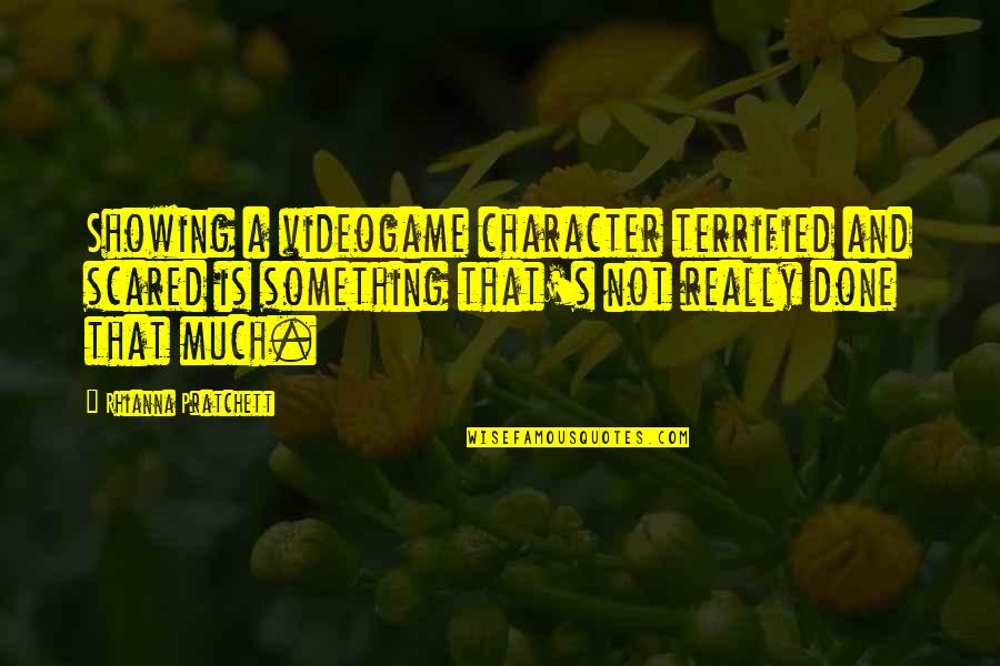 Pewter Charms Quotes By Rhianna Pratchett: Showing a videogame character terrified and scared is Pewter Charms Quotes By Rhianna Pratchett: Showing a videogame character terrified and scared is