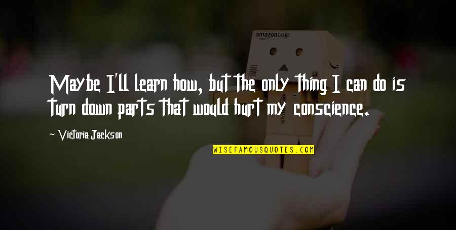 Pewter Charms Quotes By Victoria Jackson: Maybe I'll learn how, but the only thing Pewter Charms Quotes By Victoria Jackson: Maybe I'll learn how, but the only thing