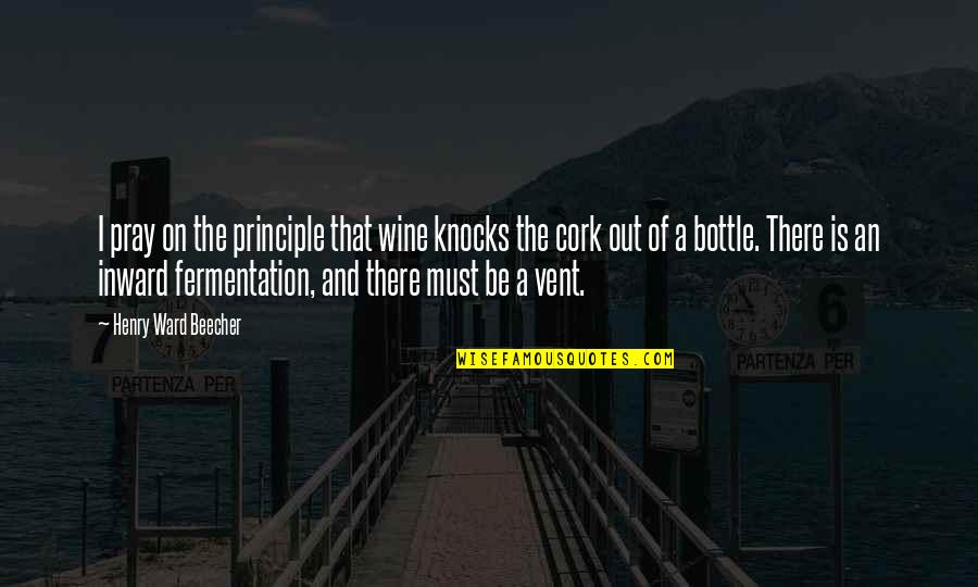 Peygembere Quotes By Henry Ward Beecher: I pray on the principle that wine knocks