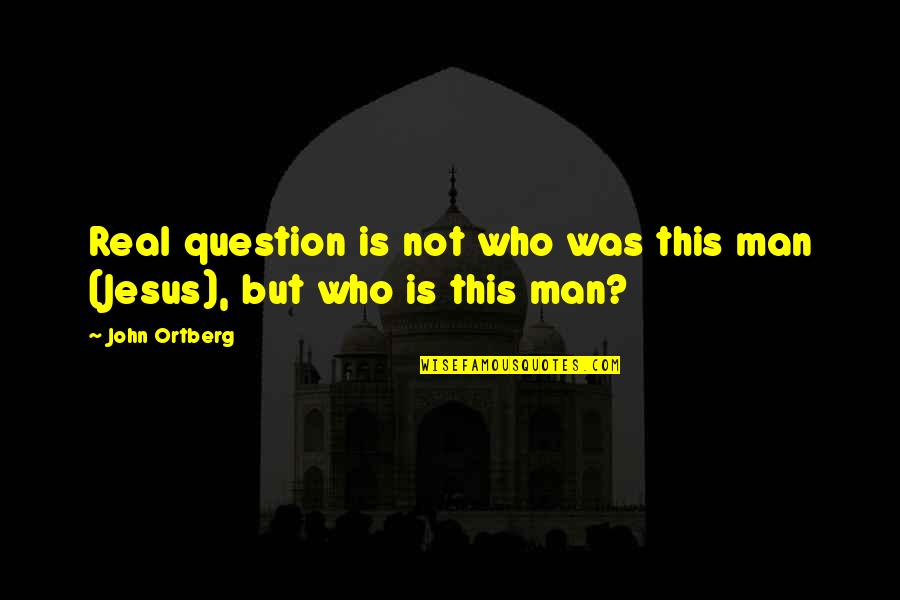Peyman Banooni Quotes By John Ortberg: Real question is not who was this man