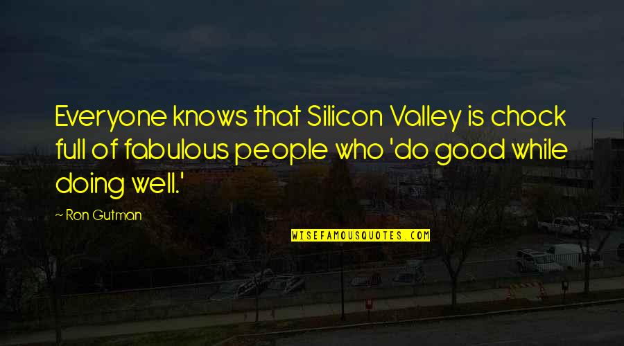 Peyman Banooni Quotes By Ron Gutman: Everyone knows that Silicon Valley is chock full Peyman Banooni Quotes By Ron Gutman: Everyone knows that Silicon Valley is chock full