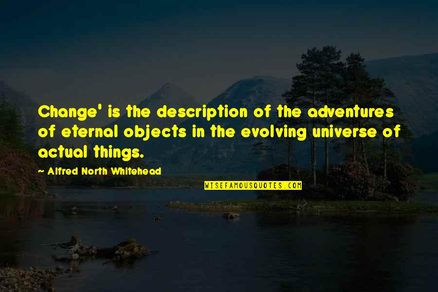 Peynaud Emile Quotes By Alfred North Whitehead: Change' is the description of the adventures of