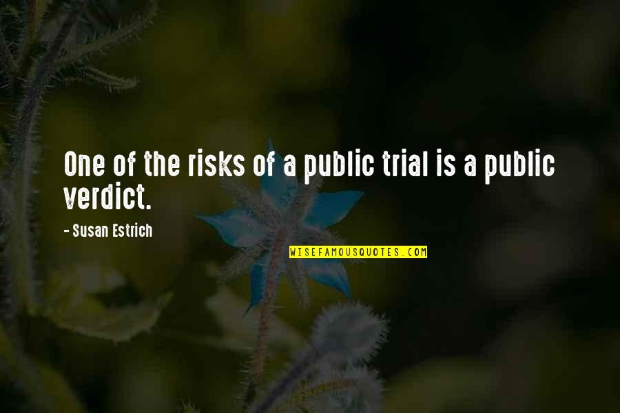 Peynaud Emile Quotes By Susan Estrich: One of the risks of a public trial Peynaud Emile Quotes By Susan Estrich: One of the risks of a public trial
