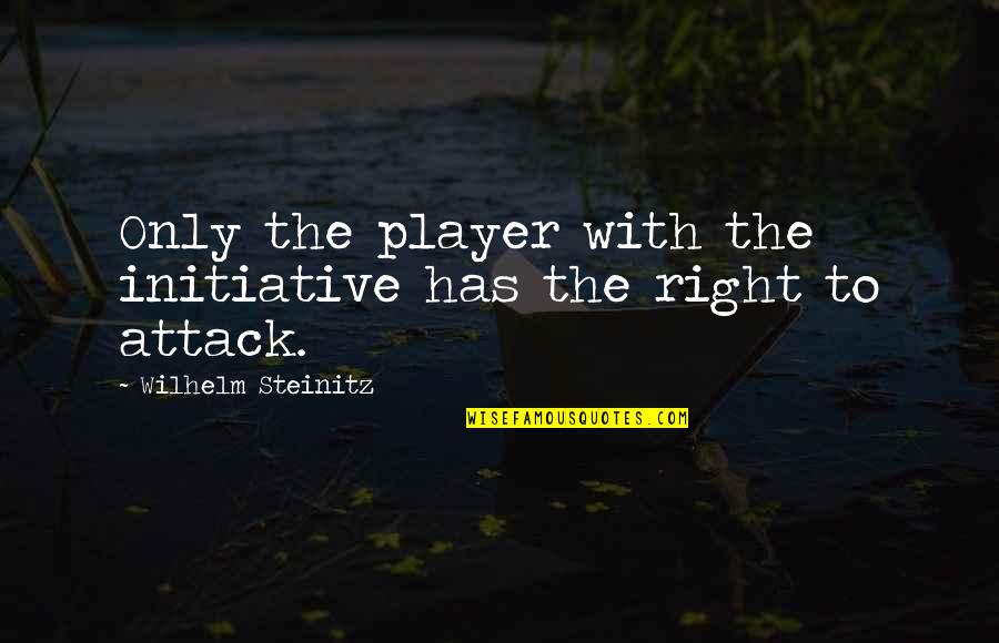 Peynir Helvasi Quotes By Wilhelm Steinitz: Only the player with the initiative has the Peynir Helvasi Quotes By Wilhelm Steinitz: Only the player with the initiative has the