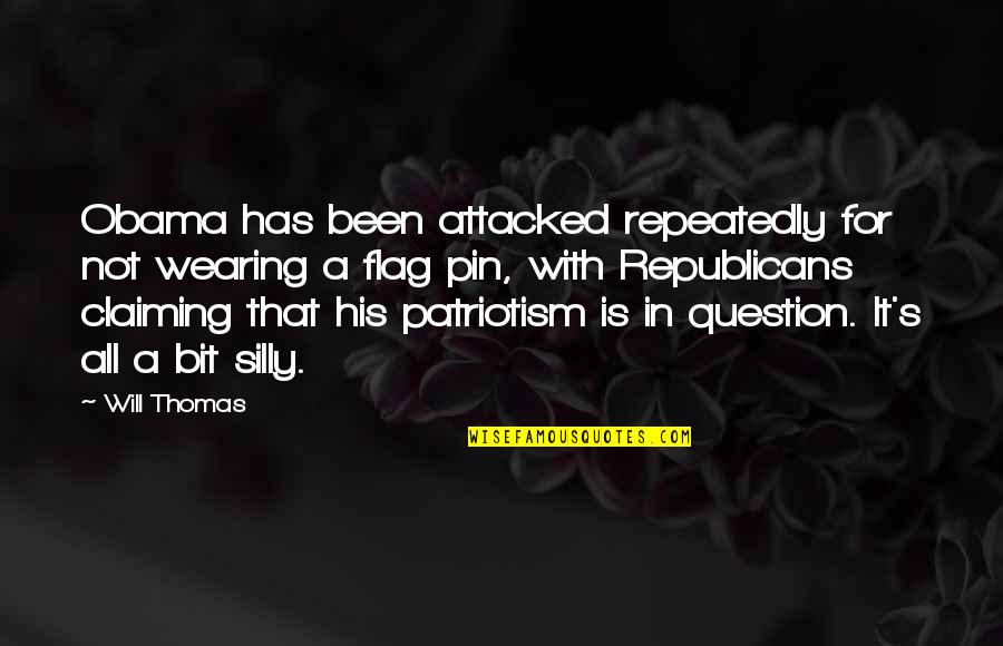 Peynirimi Quotes By Will Thomas: Obama has been attacked repeatedly for not wearing Peynirimi Quotes By Will Thomas: Obama has been attacked repeatedly for not wearing