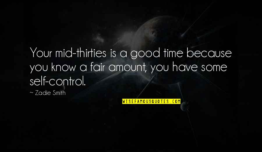 Peynirimi Quotes By Zadie Smith: Your mid-thirties is a good time because you Peynirimi Quotes By Zadie Smith: Your mid-thirties is a good time because you