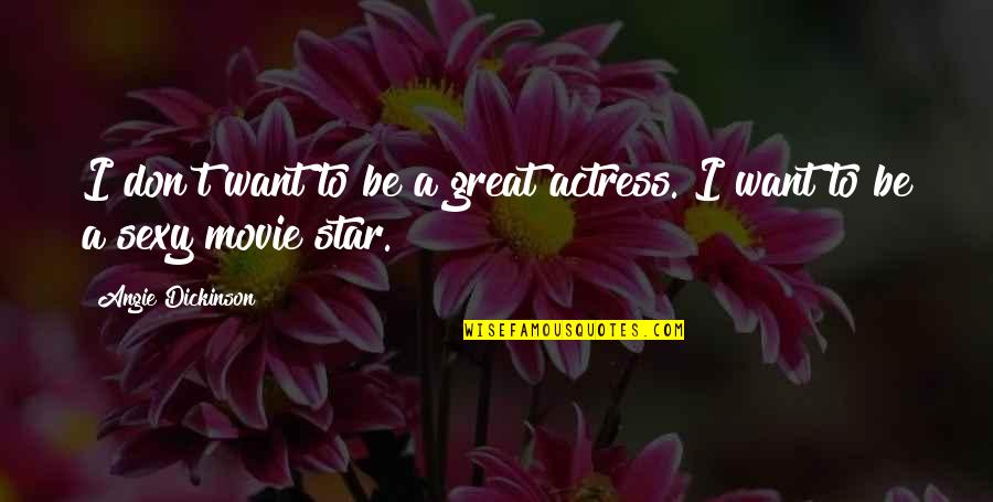 Peynirli Quotes By Angie Dickinson: I don't want to be a great actress. Peynirli Quotes By Angie Dickinson: I don't want to be a great actress.