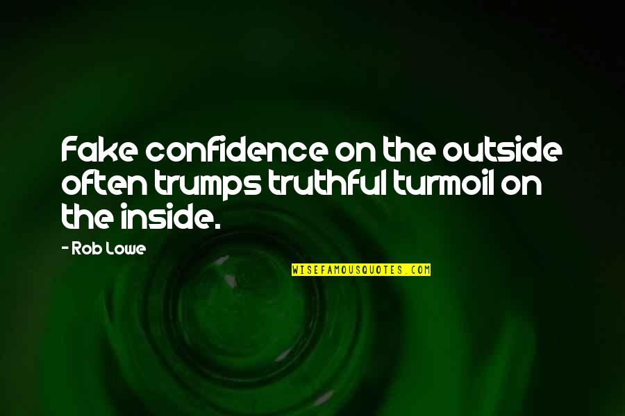 Peyorativo Antonimo Quotes By Rob Lowe: Fake confidence on the outside often trumps truthful