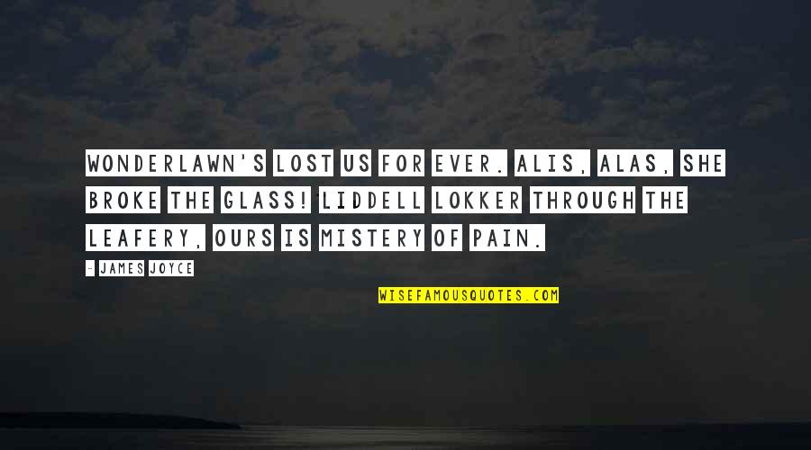 Peyotists Quotes By James Joyce: Wonderlawn's lost us for ever. Alis, alas, she Peyotists Quotes By James Joyce: Wonderlawn's lost us for ever. Alis, alas, she
