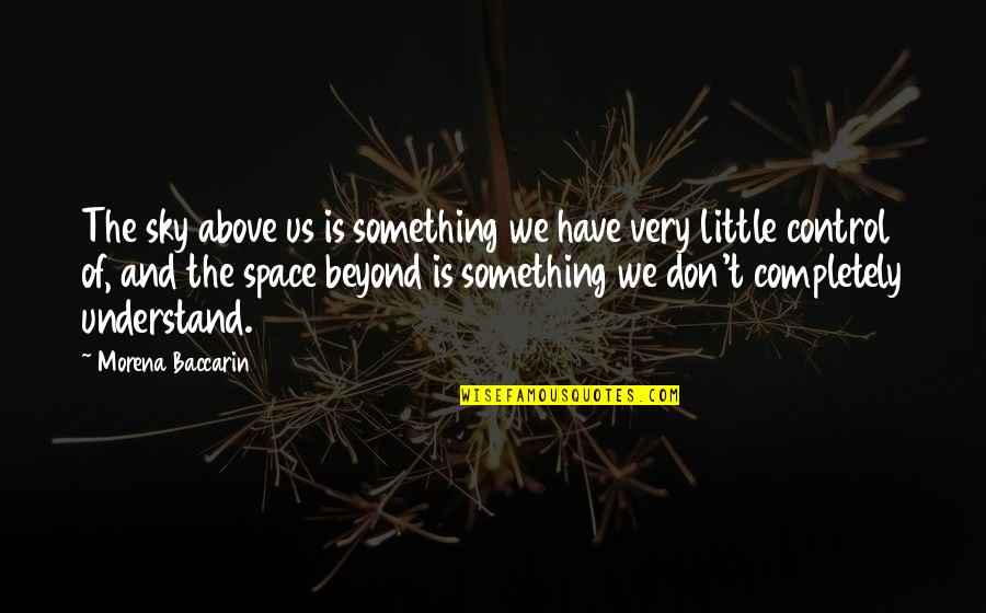 Peyotists Quotes By Morena Baccarin: The sky above us is something we have Peyotists Quotes By Morena Baccarin: The sky above us is something we have