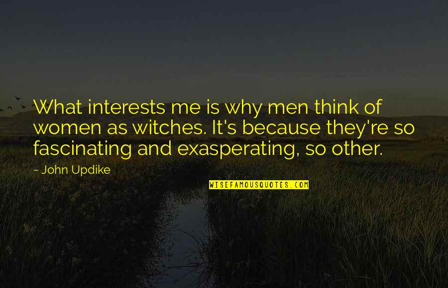 Peyrano Torino Quotes By John Updike: What interests me is why men think of