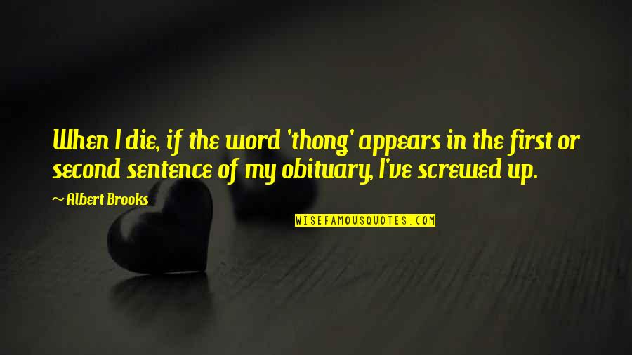 Peyronellaea Quotes By Albert Brooks: When I die, if the word 'thong' appears Peyronellaea Quotes By Albert Brooks: When I die, if the word 'thong' appears