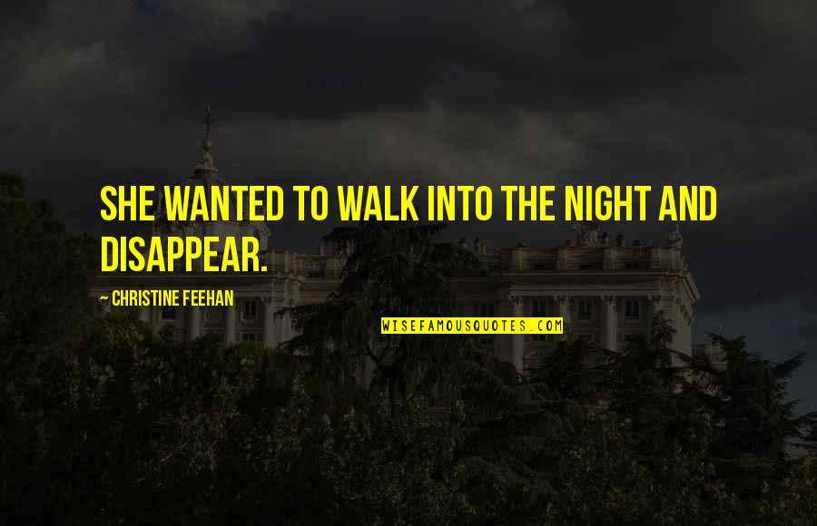 Peyroux Anthem Quotes By Christine Feehan: She wanted to walk into the night and Peyroux Anthem Quotes By Christine Feehan: She wanted to walk into the night and