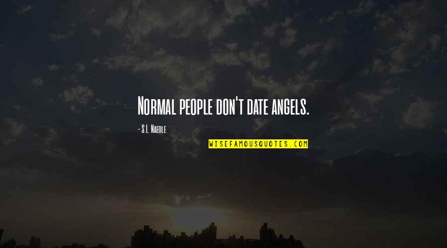 Peyser Taxidermy Quotes By S.L. Naeole: Normal people don't date angels.