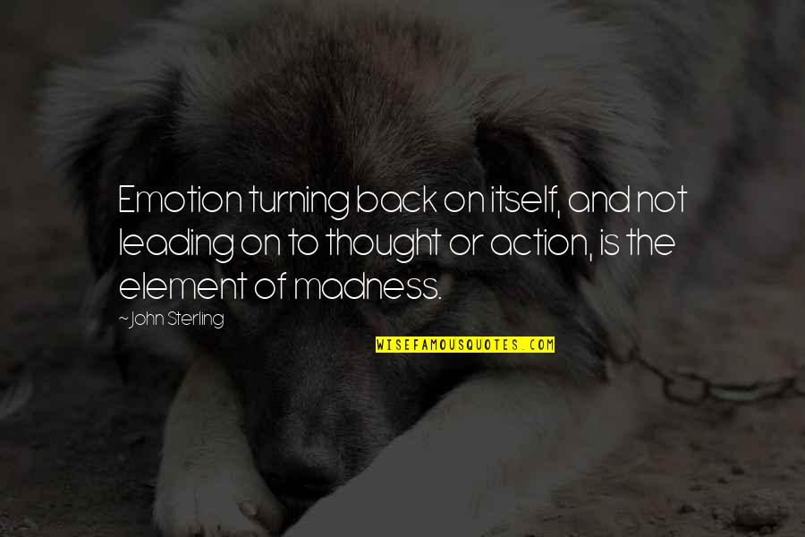 Peythieu Thierry Quotes By John Sterling: Emotion turning back on itself, and not leading