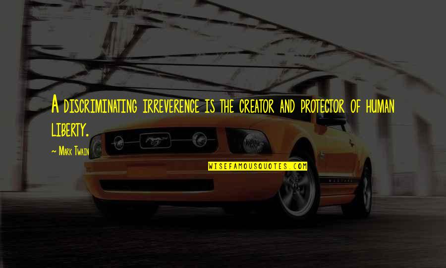 Peythieu Thierry Quotes By Mark Twain: A discriminating irreverence is the creator and protector