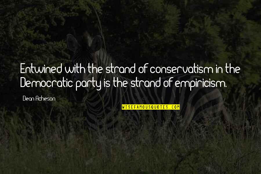 Peyton Farquhar Quotes By Dean Acheson: Entwined with the strand of conservatism in the