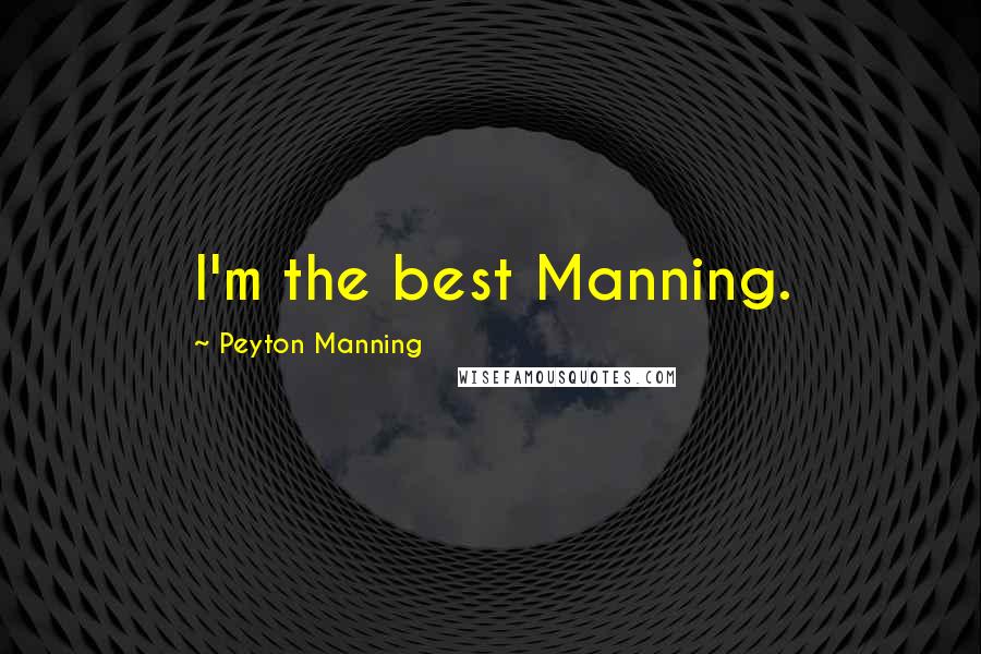 Peyton Manning quotes: I'm the best Manning.