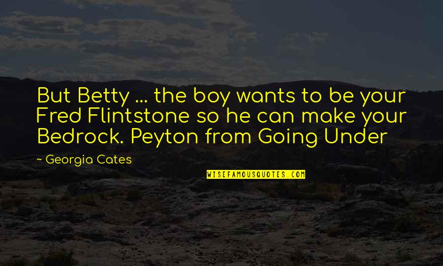 Peyton Quotes By Georgia Cates: But Betty ... the boy wants to be