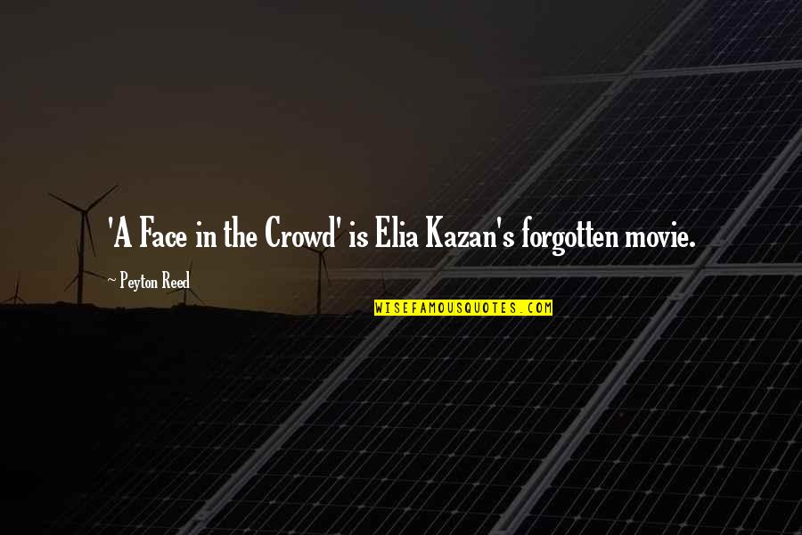Peyton Quotes By Peyton Reed: 'A Face in the Crowd' is Elia Kazan's
