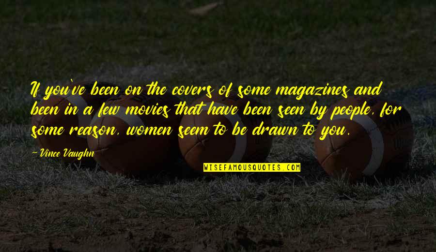 Peyton Sawyer Quotes By Vince Vaughn: If you've been on the covers of some Peyton Sawyer Quotes By Vince Vaughn: If you've been on the covers of some