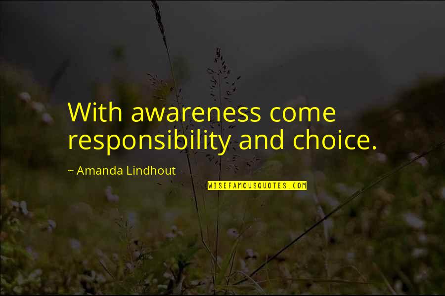 Peyton Siva Quotes By Amanda Lindhout: With awareness come responsibility and choice.