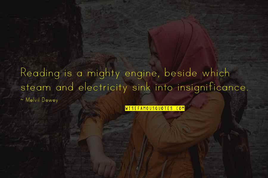Peyton Siva Quotes By Melvil Dewey: Reading is a mighty engine, beside which steam