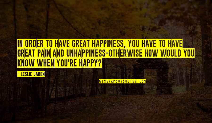 Peza Intercommerce Quotes By Leslie Caron: In order to have great happiness, you have Peza Intercommerce Quotes By Leslie Caron: In order to have great happiness, you have