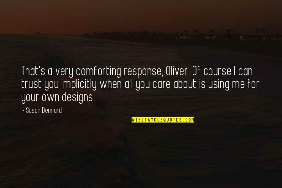 Peza Intercommerce Quotes By Susan Dennard: That's a very comforting response, Oliver. Of course Peza Intercommerce Quotes By Susan Dennard: That's a very comforting response, Oliver. Of course