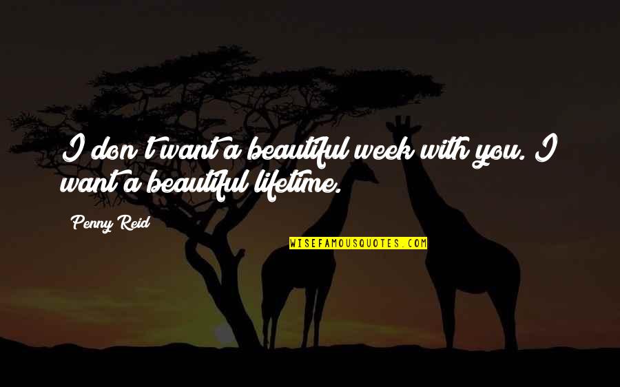 Peza Quotes By Penny Reid: I don't want a beautiful week with you.