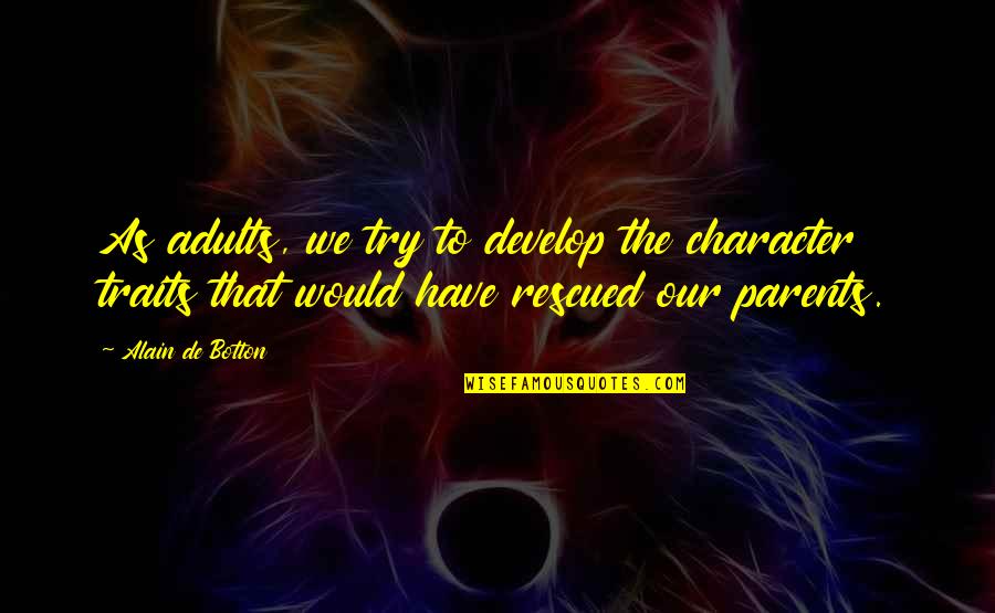 Pezetairoi Quotes By Alain De Botton: As adults, we try to develop the character