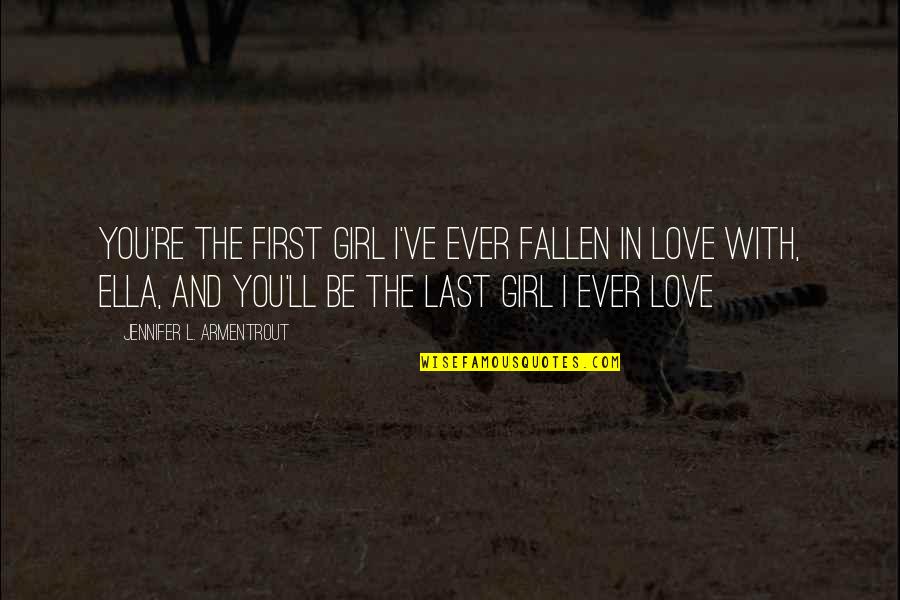 Pezetairos Quotes By Jennifer L. Armentrout: You're the first girl I've ever fallen in