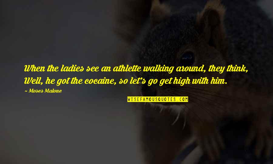 Pezevenk Kamil Quotes By Moses Malone: When the ladies see an athlette walking around, Pezevenk Kamil Quotes By Moses Malone: When the ladies see an athlette walking around,