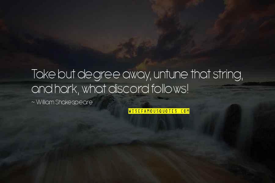 Pezevenk Kamil Quotes By William Shakespeare: Take but degree away, untune that string, and Pezevenk Kamil Quotes By William Shakespeare: Take but degree away, untune that string, and