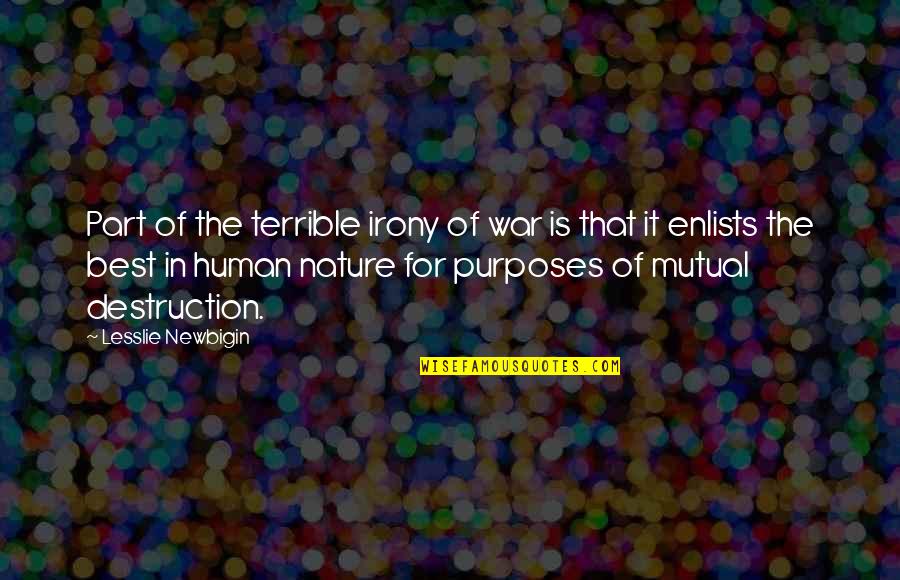 Pezey Printing Quotes By Lesslie Newbigin: Part of the terrible irony of war is Pezey Printing Quotes By Lesslie Newbigin: Part of the terrible irony of war is