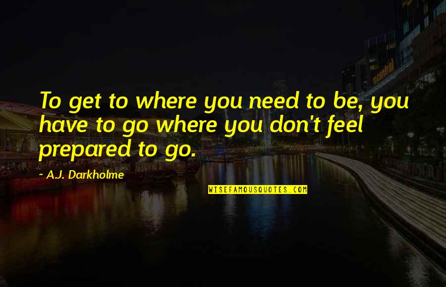 Pezsgok Quotes By A.J. Darkholme: To get to where you need to be,