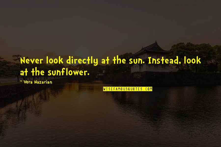 Pezwilli Quotes By Vera Nazarian: Never look directly at the sun. Instead, look Pezwilli Quotes By Vera Nazarian: Never look directly at the sun. Instead, look