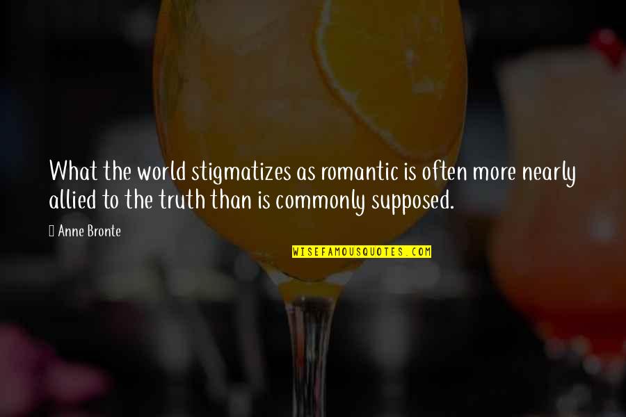 Pezwl Quotes By Anne Bronte: What the world stigmatizes as romantic is often Pezwl Quotes By Anne Bronte: What the world stigmatizes as romantic is often