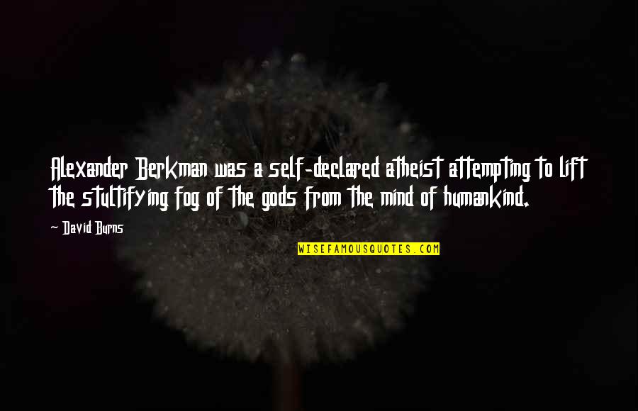 Pezzimenti Dennis Quotes By David Burns: Alexander Berkman was a self-declared atheist attempting to Pezzimenti Dennis Quotes By David Burns: Alexander Berkman was a self-declared atheist attempting to