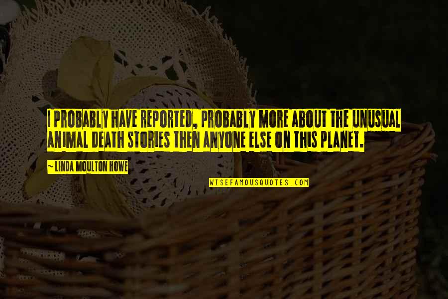 Pezzimenti Dennis Quotes By Linda Moulton Howe: I probably have reported, probably more about the Pezzimenti Dennis Quotes By Linda Moulton Howe: I probably have reported, probably more about the