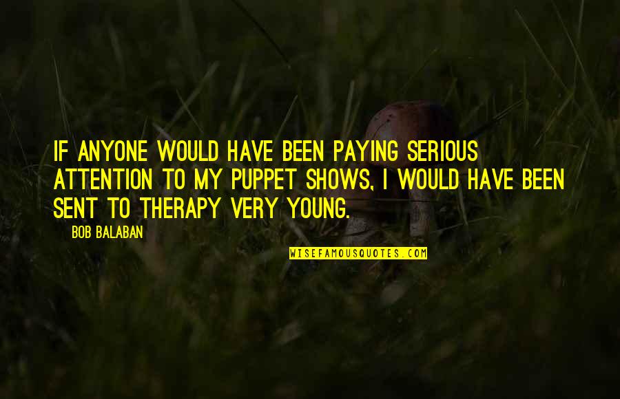 Pezzolantis Quotes By Bob Balaban: If anyone would have been paying serious attention